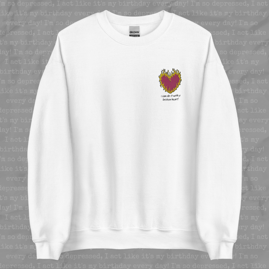 I Can Do It With a Broken Heart Crewneck