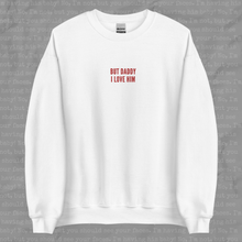 Load image into Gallery viewer, But Daddy I Love Him Crewneck
