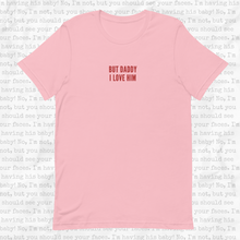 Load image into Gallery viewer, But Daddy I Love Him T-Shirt
