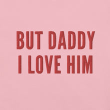 Load image into Gallery viewer, But Daddy I Love Him T-Shirt
