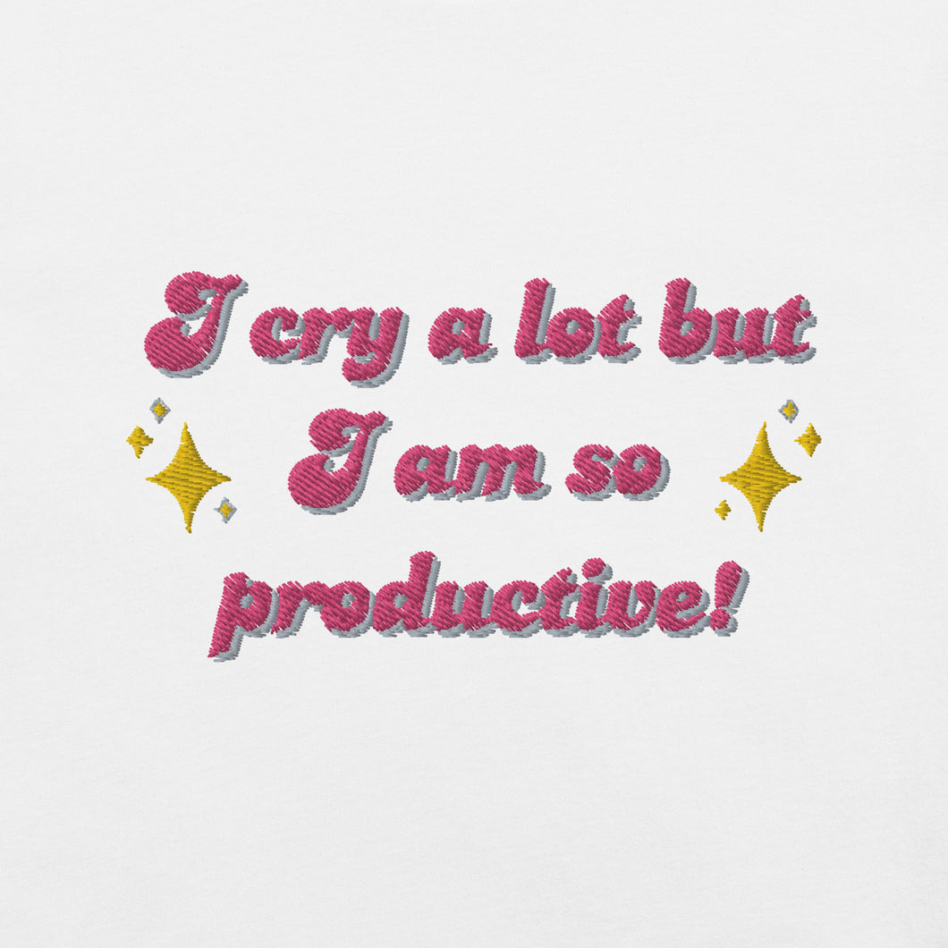 I Cry a Lot but I Am So Productive T-Shirt